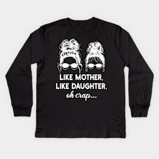 like mother, like daughter, oh crap.. Kids Long Sleeve T-Shirt